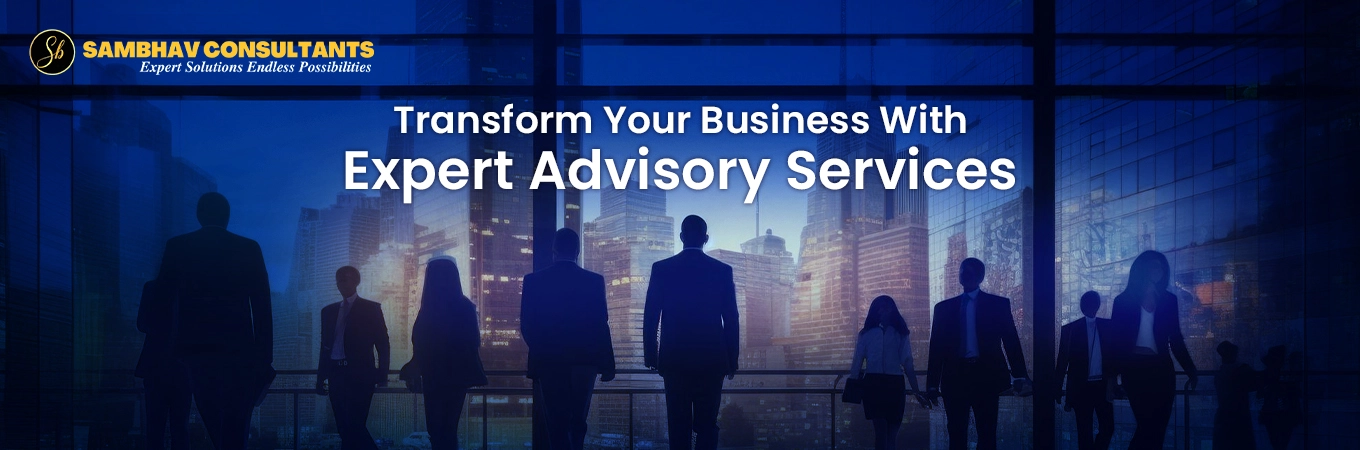 transform your business with expert advisory services by sambhav consultants